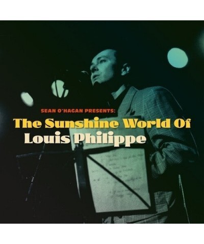 Louis Philippe SEAN O'HAGAN PRESENTS: THE SUNSHINE WORLD OF LOUIS PHILIPPE CD $7.19 CD